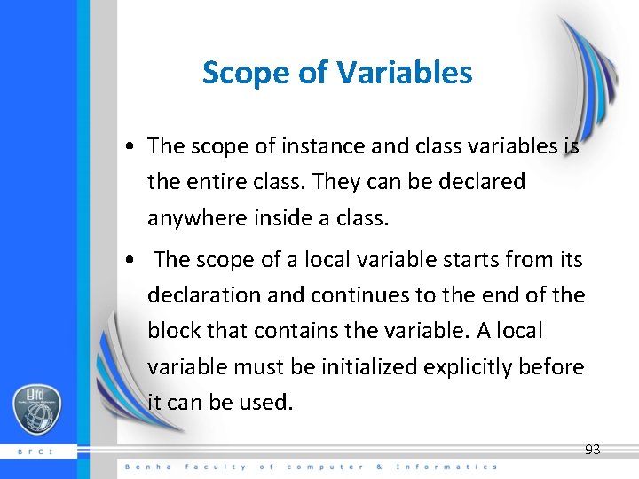 Scope of Variables • The scope of instance and class variables is the entire