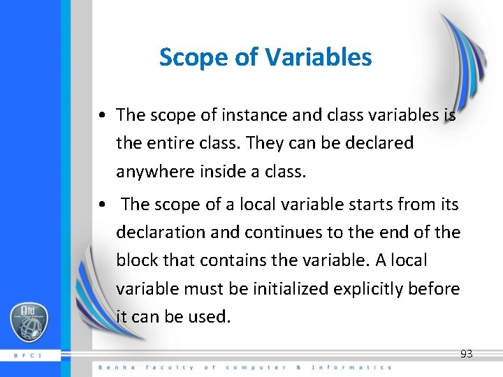 Scope of Variables • The scope of instance and class variables is the entire