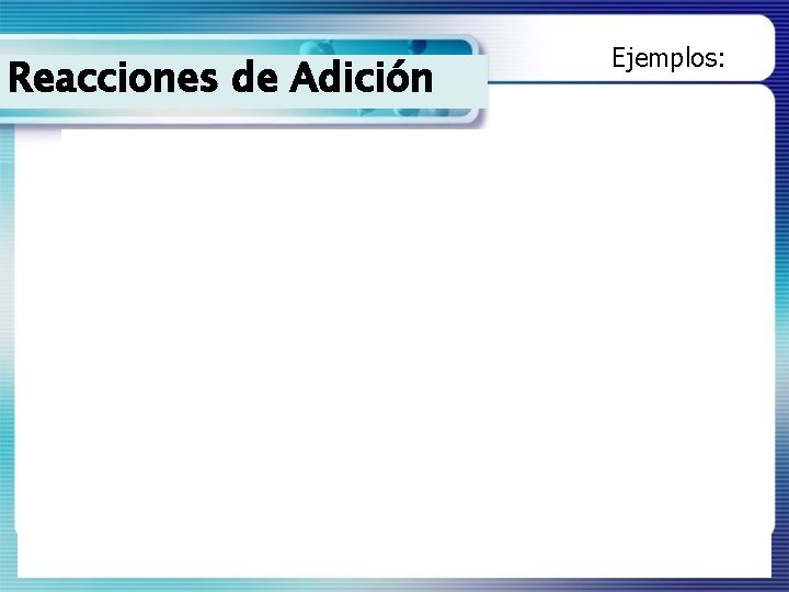 Reacciones de Adición Ejemplos: 