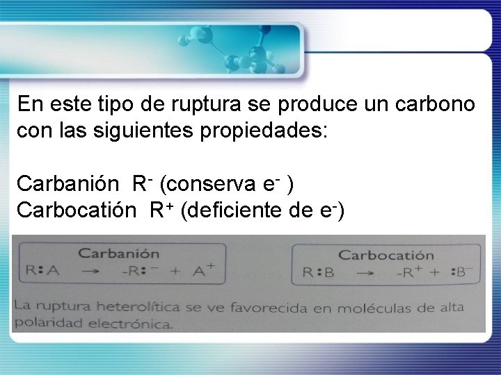 En este tipo de ruptura se produce un carbono con las siguientes propiedades: Carbanión