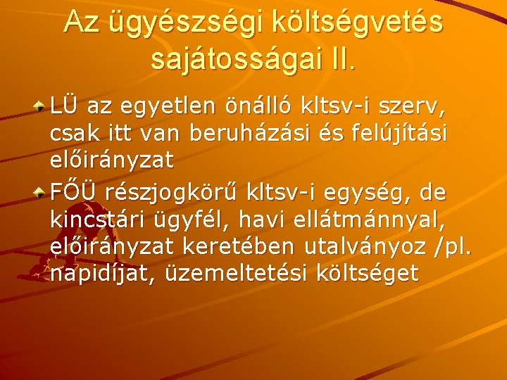 Az ügyészségi költségvetés sajátosságai II. LÜ az egyetlen önálló kltsv-i szerv, csak itt van