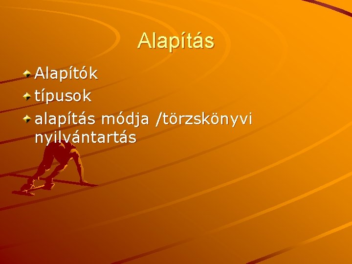 Alapítás Alapítók típusok alapítás módja /törzskönyvi nyilvántartás 