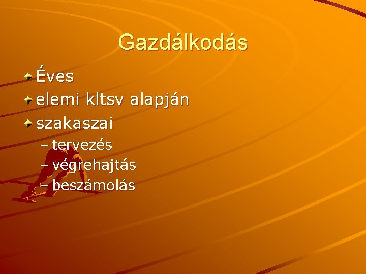 Gazdálkodás Éves elemi kltsv alapján szakaszai – tervezés – végrehajtás – beszámolás 