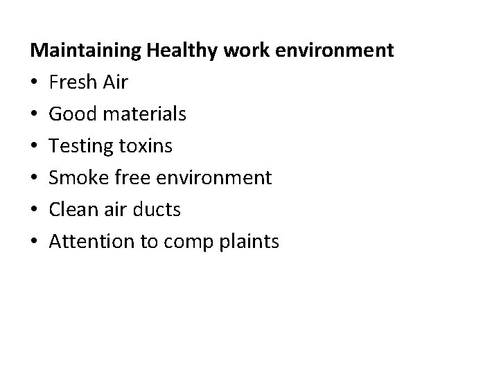 Maintaining Healthy work environment • Fresh Air • Good materials • Testing toxins •