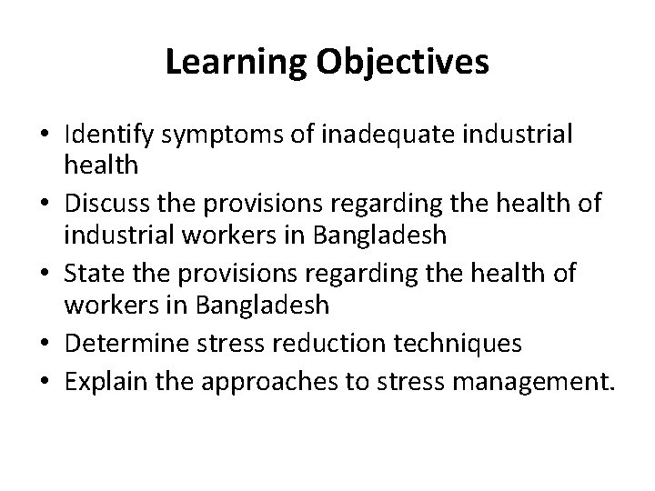 Learning Objectives • Identify symptoms of inadequate industrial health • Discuss the provisions regarding