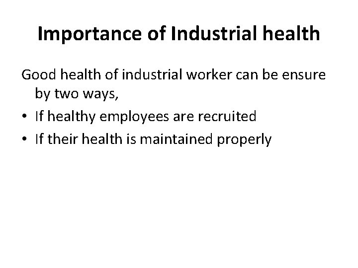 Importance of Industrial health Good health of industrial worker can be ensure by two