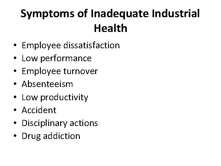 Symptoms of Inadequate Industrial Health • • Employee dissatisfaction Low performance Employee turnover Absenteeism