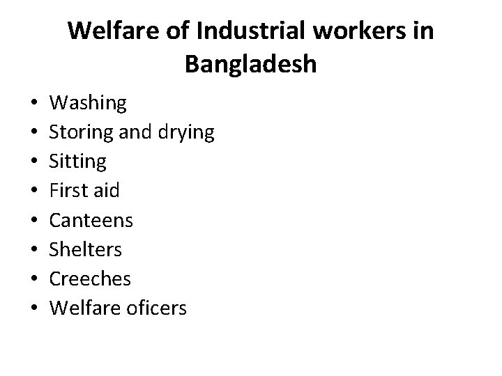 Welfare of Industrial workers in Bangladesh • • Washing Storing and drying Sitting First