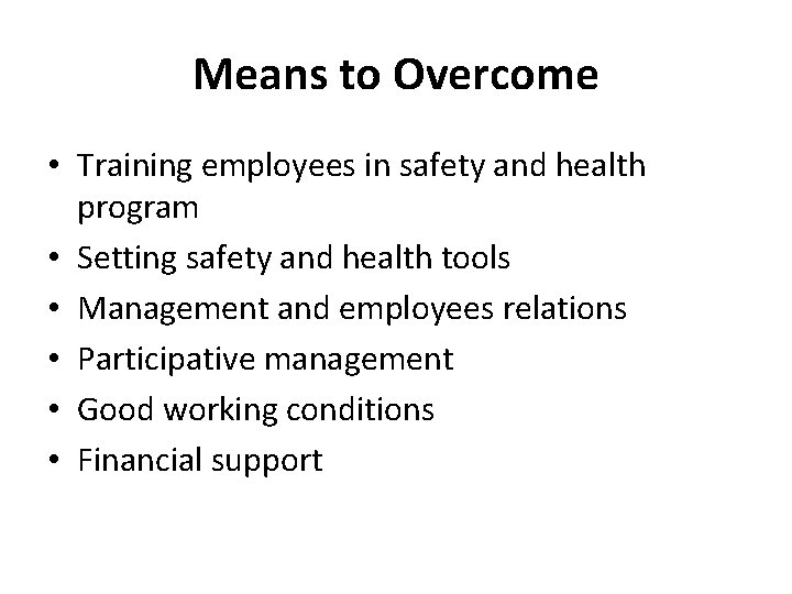 Means to Overcome • Training employees in safety and health program • Setting safety
