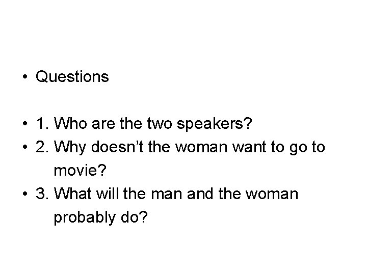  • Questions • 1. Who are the two speakers? • 2. Why doesn’t