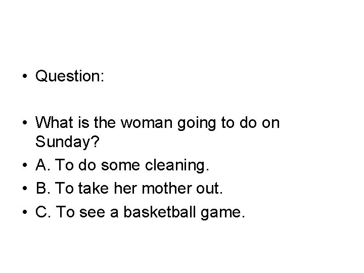  • Question: • What is the woman going to do on Sunday? •