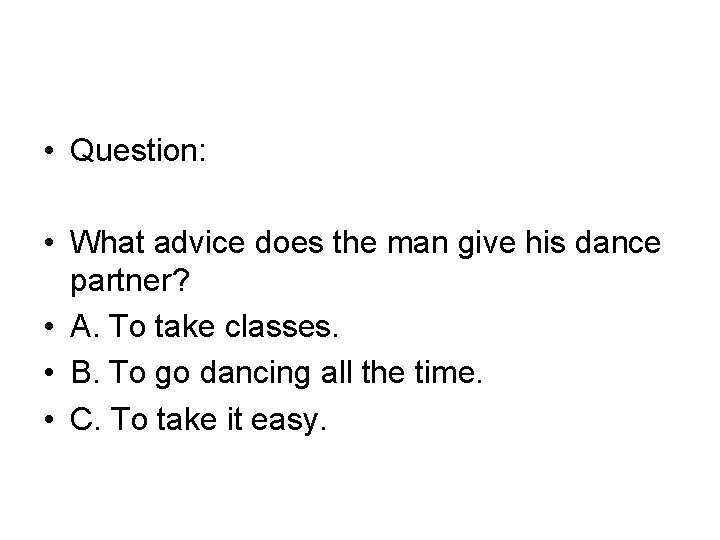  • Question: • What advice does the man give his dance partner? •