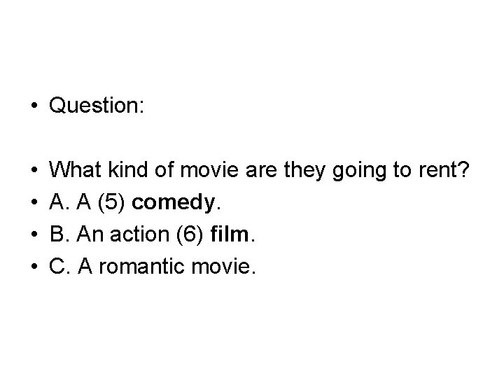  • Question: • • What kind of movie are they going to rent?