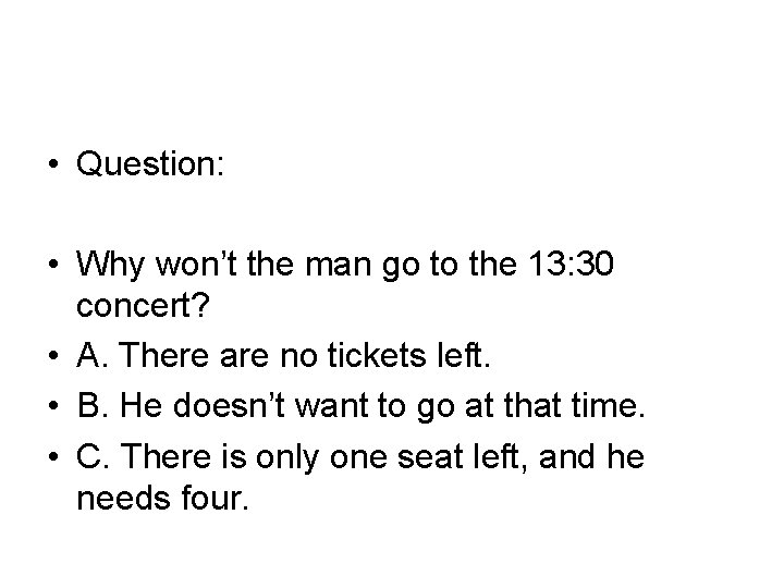  • Question: • Why won’t the man go to the 13: 30 concert?