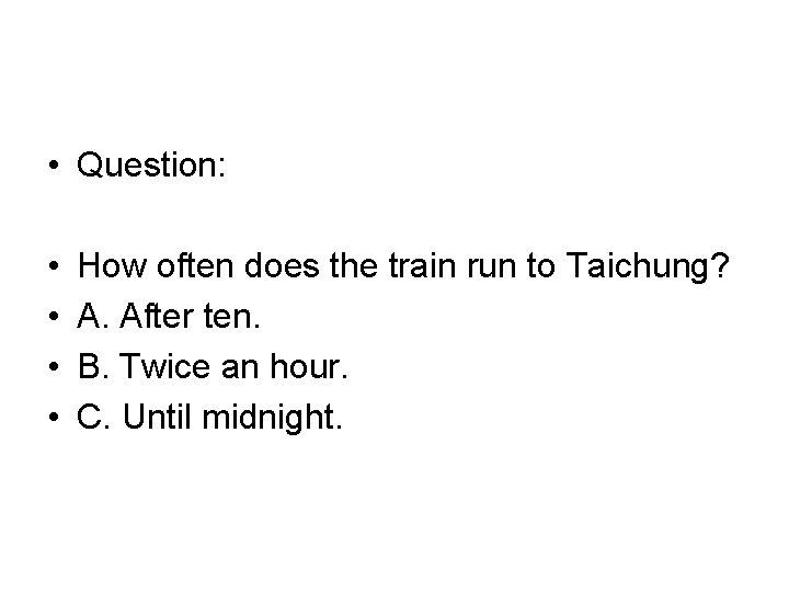  • Question: • • How often does the train run to Taichung? A.