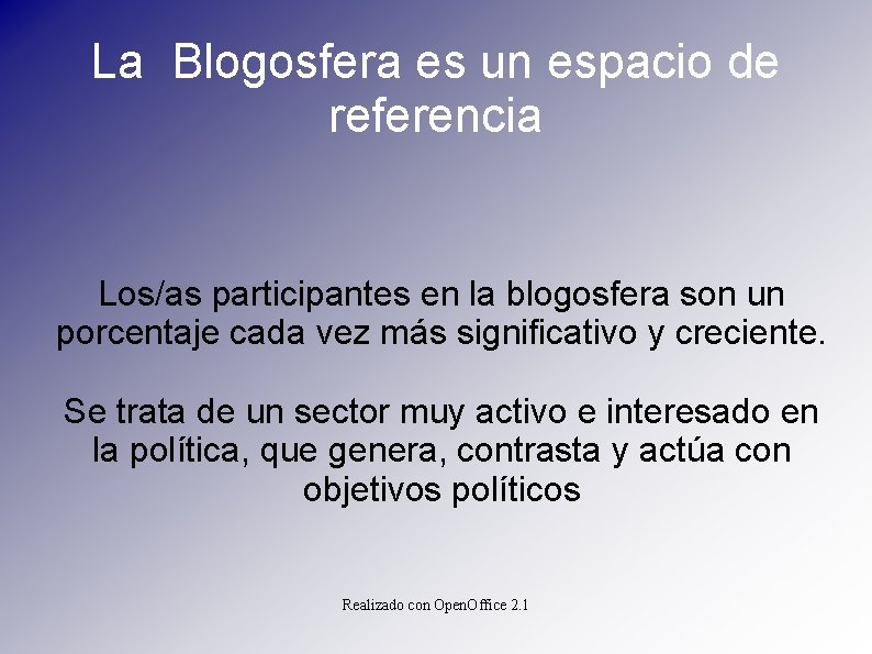 La Blogosfera es un espacio de referencia Los/as participantes en la blogosfera son un