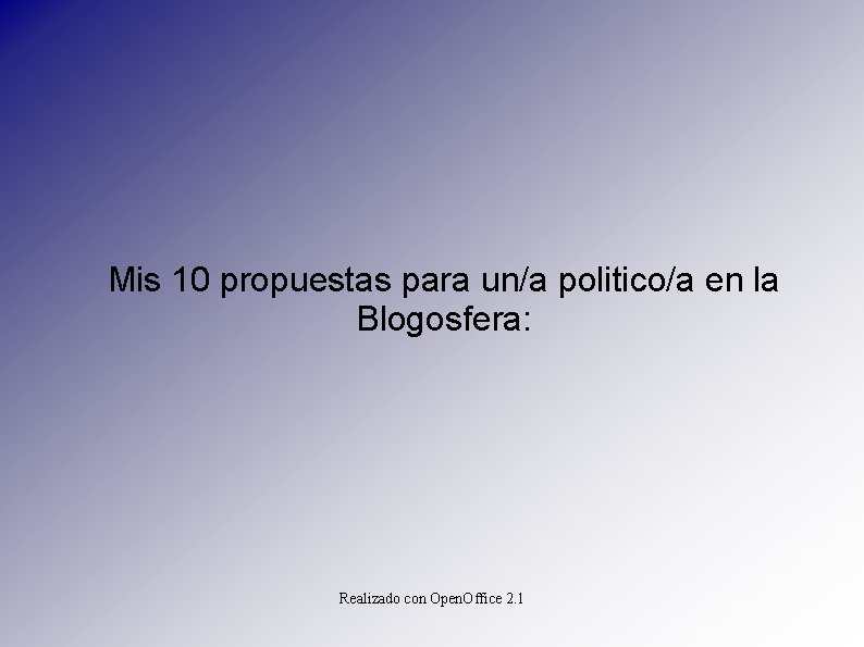 Mis 10 propuestas para un/a politico/a en la Blogosfera: Realizado con Open. Office 2.