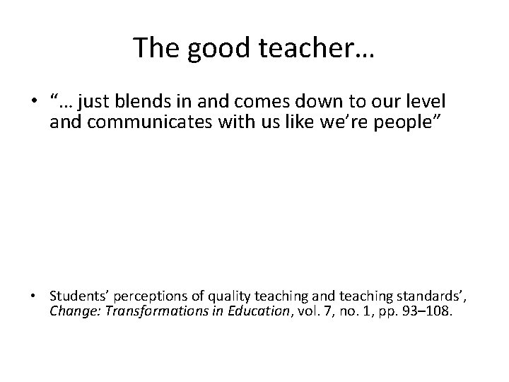 The good teacher… • “… just blends in and comes down to our level