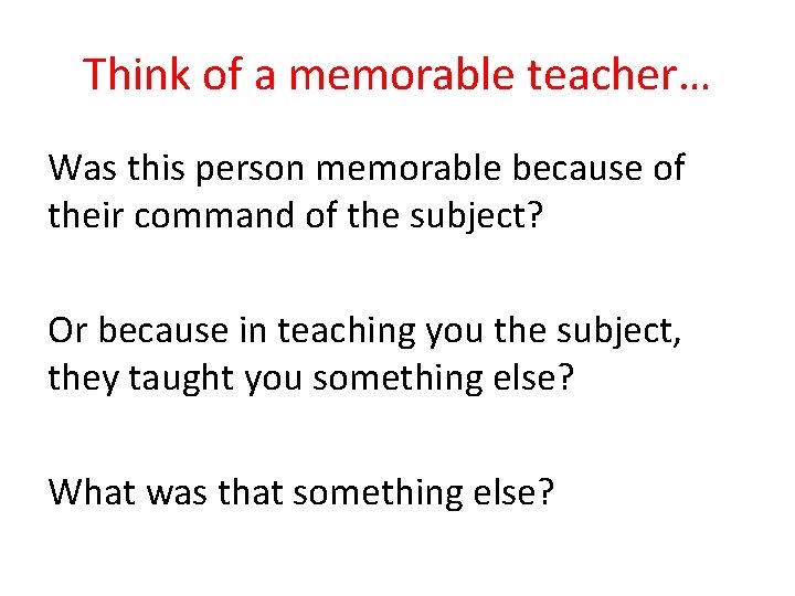Think of a memorable teacher… Was this person memorable because of their command of