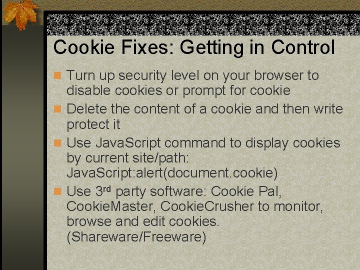 Cookie Fixes: Getting in Control n Turn up security level on your browser to