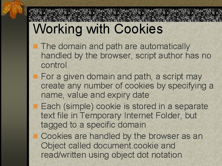 Working with Cookies n The domain and path are automatically handled by the browser,