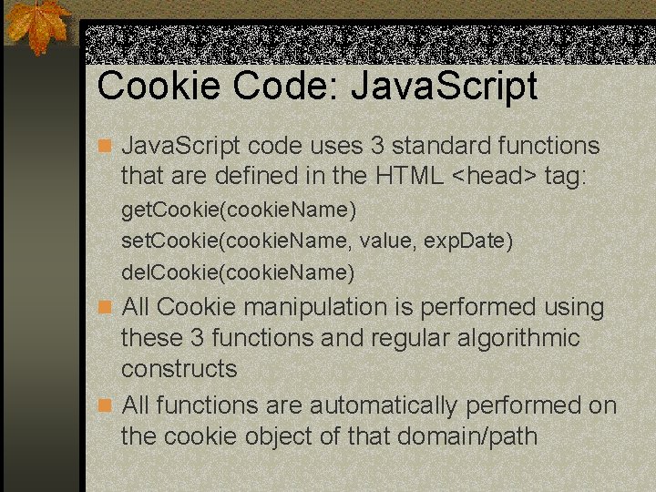 Cookie Code: Java. Script n Java. Script code uses 3 standard functions that are