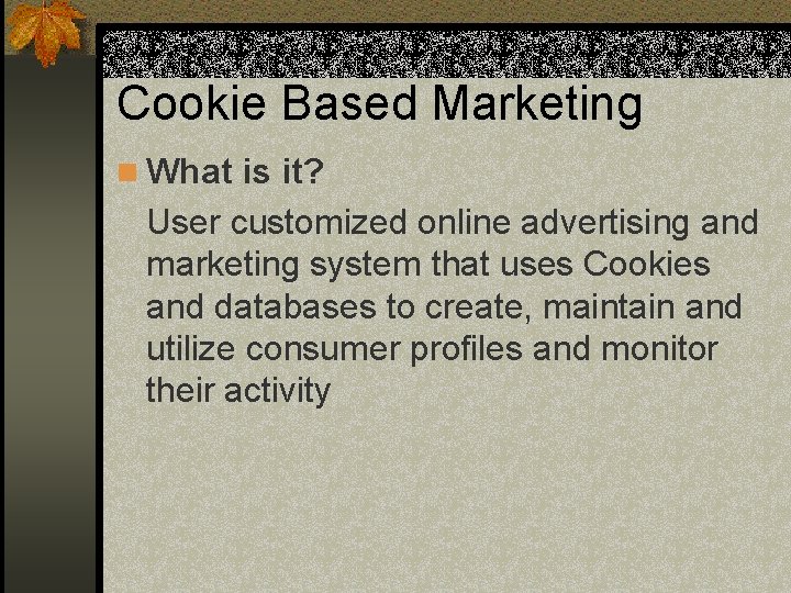 Cookie Based Marketing n What is it? User customized online advertising and marketing system