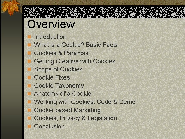 Overview n Introduction n What is a Cookie? Basic Facts n Cookies & Paranoia