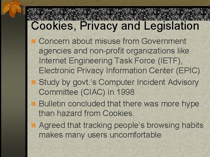 Cookies, Privacy and Legislation n Concern about misuse from Government agencies and non-profit organizations