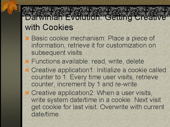Darwinian Evolution: Getting Creative with Cookies n Basic cookie mechanism: Place a piece of