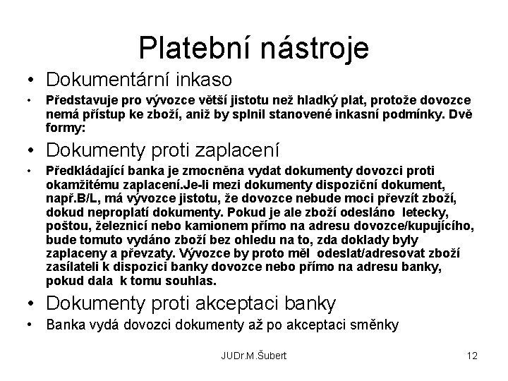 Platební nástroje • Dokumentární inkaso • Představuje pro vývozce větší jistotu než hladký plat,