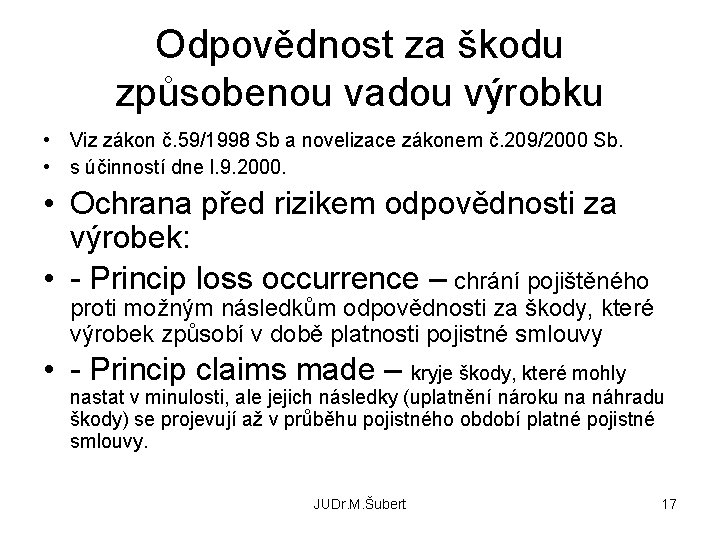 Odpovědnost za škodu způsobenou vadou výrobku • Viz zákon č. 59/1998 Sb a novelizace