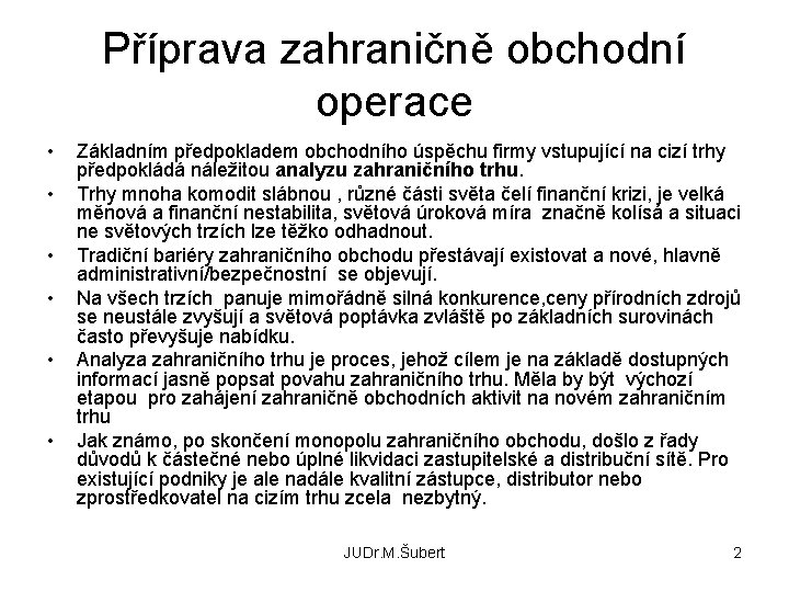 Příprava zahraničně obchodní operace • • • Základním předpokladem obchodního úspěchu firmy vstupující na