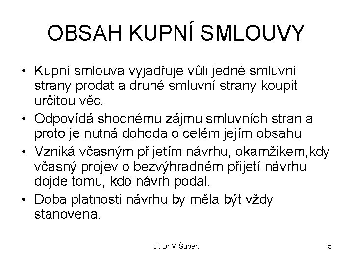 OBSAH KUPNÍ SMLOUVY • Kupní smlouva vyjadřuje vůli jedné smluvní strany prodat a druhé