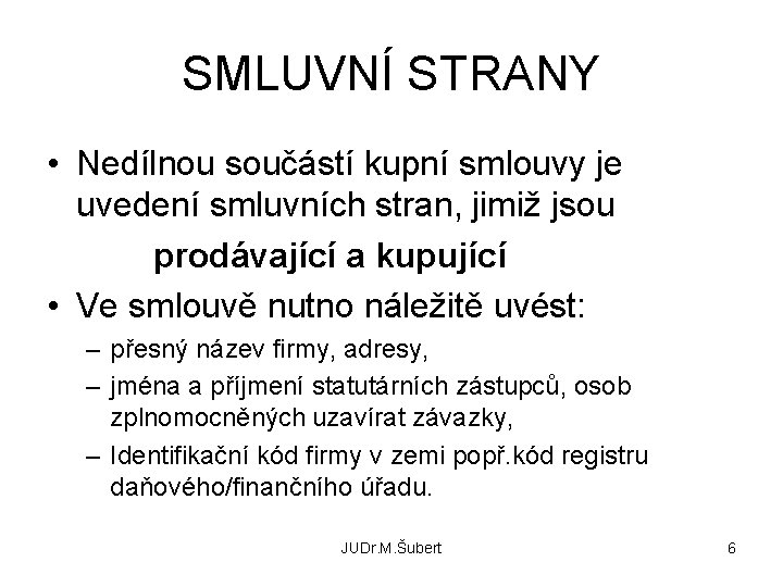 SMLUVNÍ STRANY • Nedílnou součástí kupní smlouvy je uvedení smluvních stran, jimiž jsou prodávající