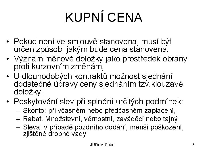 KUPNÍ CENA • Pokud není ve smlouvě stanovena, musí být určen způsob, jakým bude