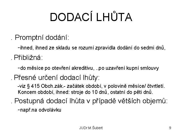 DODACÍ LHŮTA. Promptní dodání: -ihned, ihned ze skladu se rozumí zpravidla dodání do sedmi