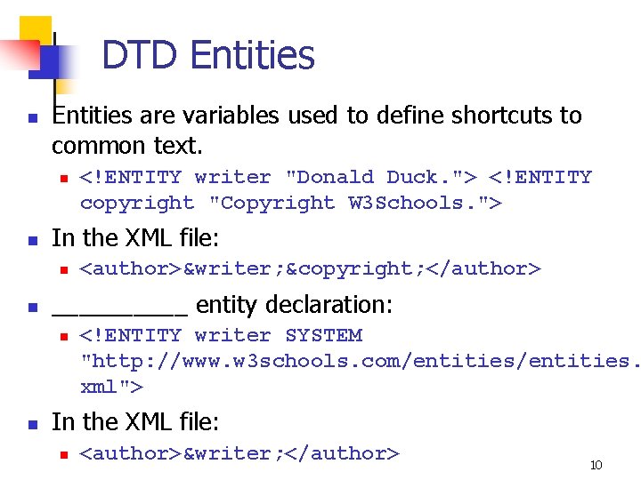 DTD Entities n Entities are variables used to define shortcuts to common text. n