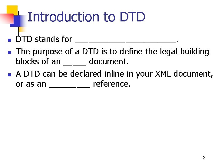 Introduction to DTD n n n DTD stands for ___________. The purpose of a