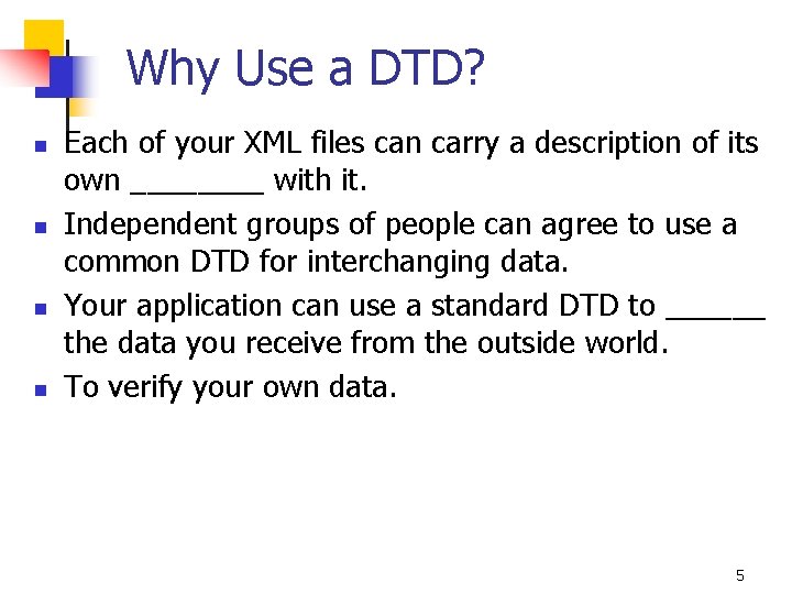 Why Use a DTD? n n Each of your XML files can carry a