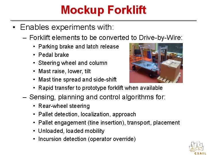 Mockup Forklift • Enables experiments with: – Forklift elements to be converted to Drive-by-Wire: