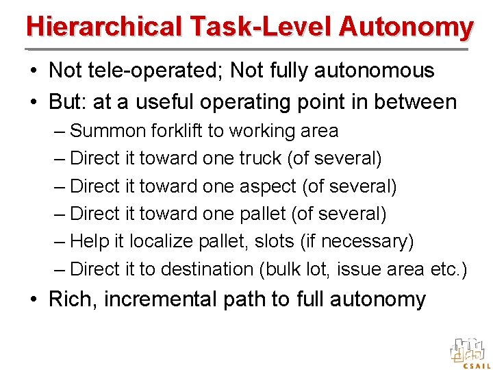 Hierarchical Task-Level Autonomy • Not tele-operated; Not fully autonomous • But: at a useful