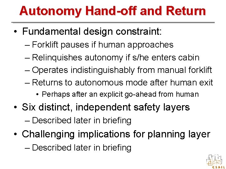 Autonomy Hand-off and Return • Fundamental design constraint: – Forklift pauses if human approaches