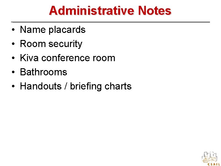 Administrative Notes • • • Name placards Room security Kiva conference room Bathrooms Handouts
