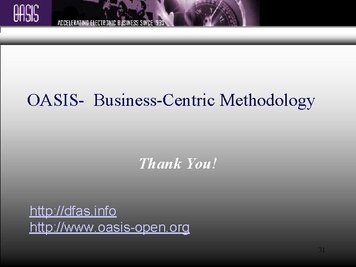 OASIS- Business-Centric Methodology Thank You! http: //dfas. info http: //www. oasis-open. org 31 