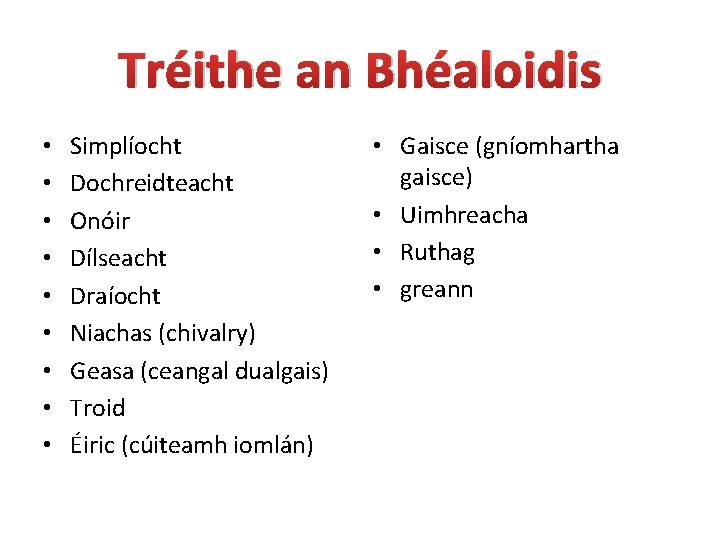 Tréithe an Bhéaloidis • • • Simplíocht Dochreidteacht Onóir Dílseacht Draíocht Niachas (chivalry) Geasa