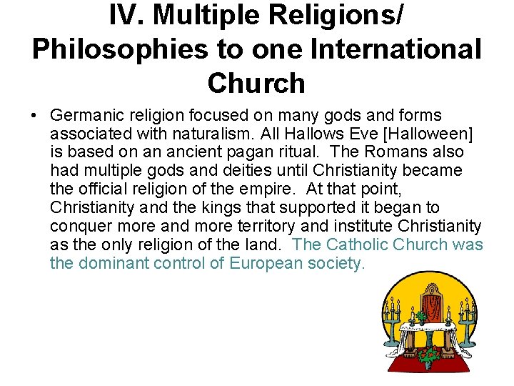 IV. Multiple Religions/ Philosophies to one International Church • Germanic religion focused on many