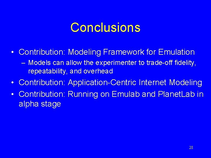Conclusions • Contribution: Modeling Framework for Emulation – Models can allow the experimenter to