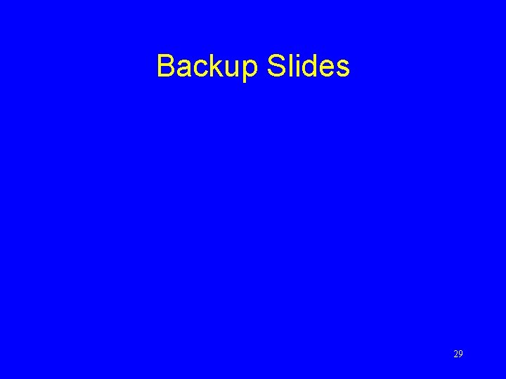 Backup Slides 29 