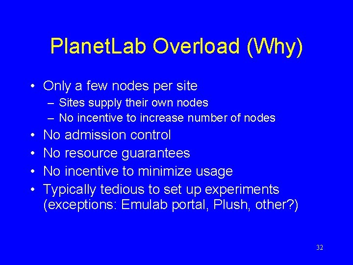 Planet. Lab Overload (Why) • Only a few nodes per site – Sites supply